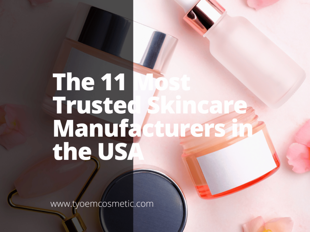The 11 Most Trusted Skincare Manufacturers in the USA Empowering your