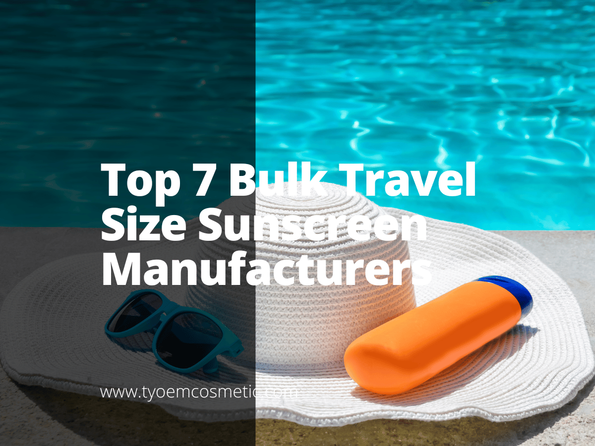 Top 7 Bulk Travel Size Sunscreen Manufacturers - Empowering your brand ...