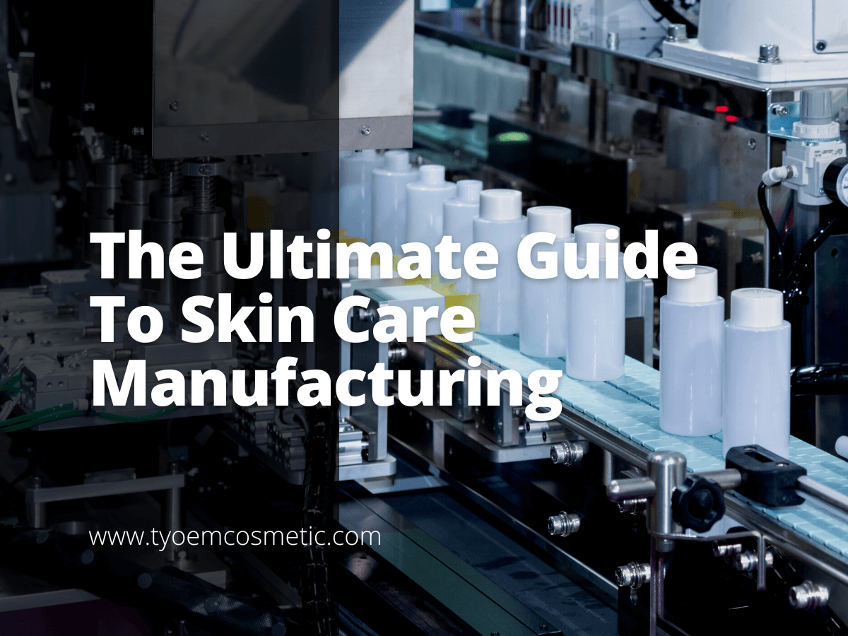 The Ultimate Guide To Skin Care Manufacturing  TY Cosmetic