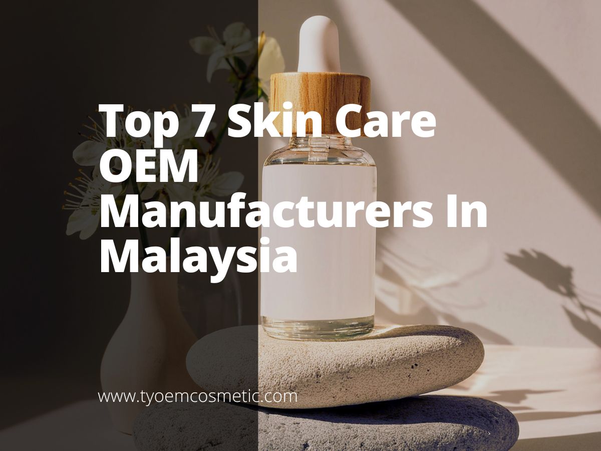 Top 7 des fabricants OEM de soins de la peau en Malaisie - Renforcez votre  marque avec nos meilleures solutions cosmtiques OEM/ODM.