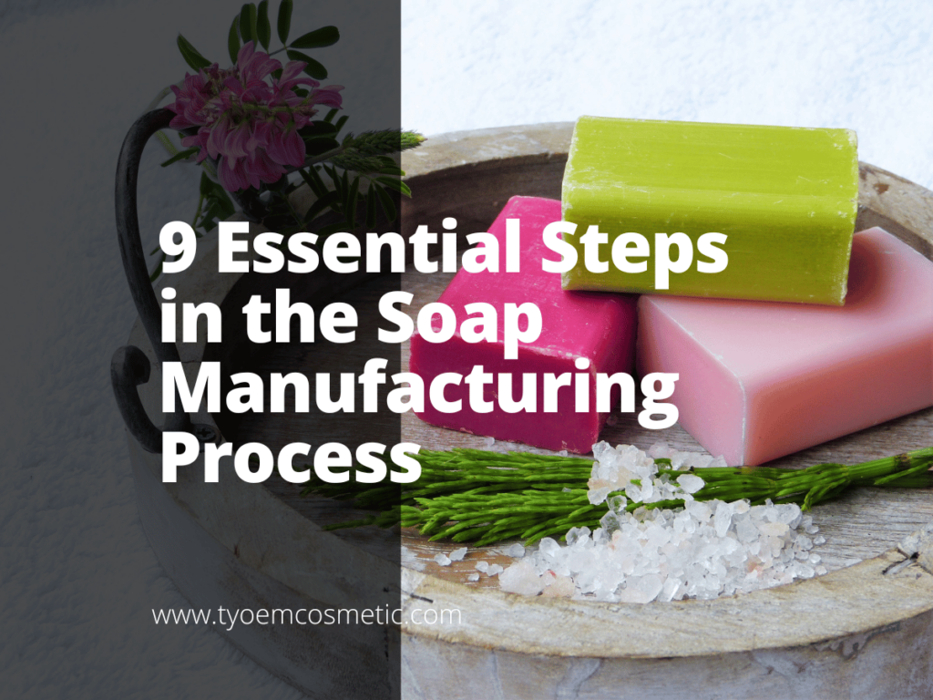 9 Essential Steps in the Soap Manufacturing Process Empowering your brand with our top OEM/ODM