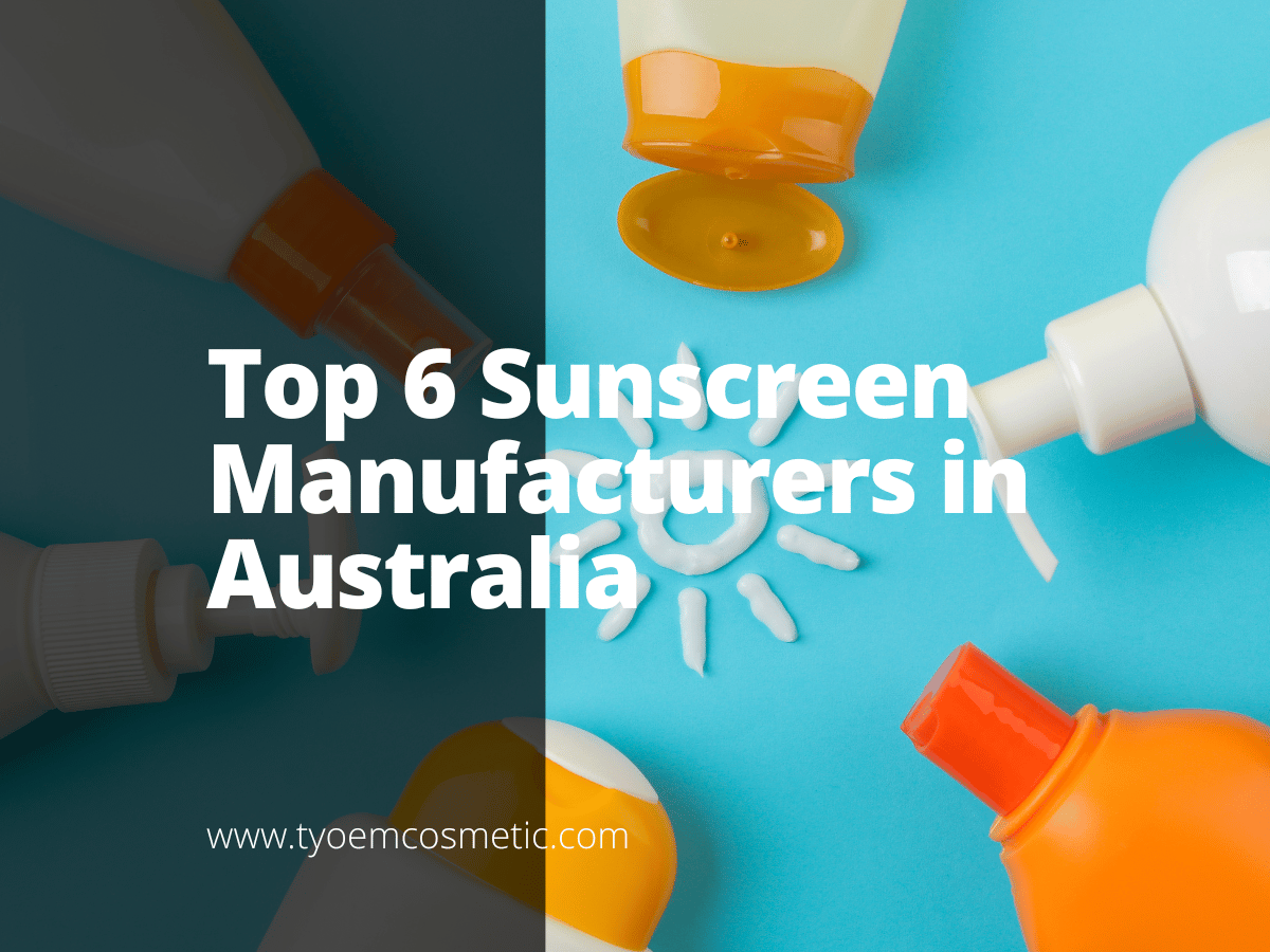 Top 6 Sunscreen Manufacturers in Australia Empowering your brand with our top OEM/ODM cosmetic